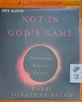 Not In God's Name - Confronting Religious Violence written by Rabbi Jonathan Sacks performed by Rabbi Jonathan Sacks on MP3 CD (Unabridged)